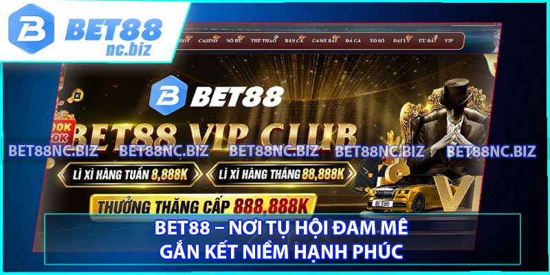 BET88 – Nơi tụ hội đam mê, gắn kết niềm hạnh phúc