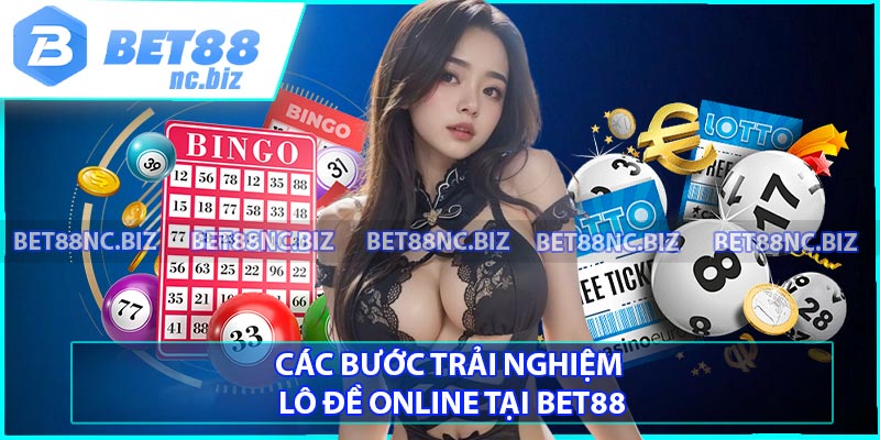 Các bước trải nghiệm lô đề online tại BET88