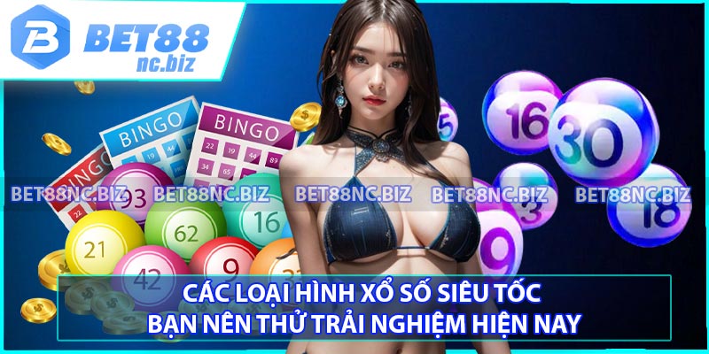 Các loại hình xổ số siêu tốc bạn nên thử trải nghiệm hiện nay