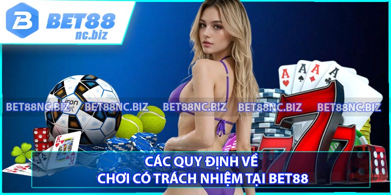 Các quy định về chơi có trách nhiệm tại BET88