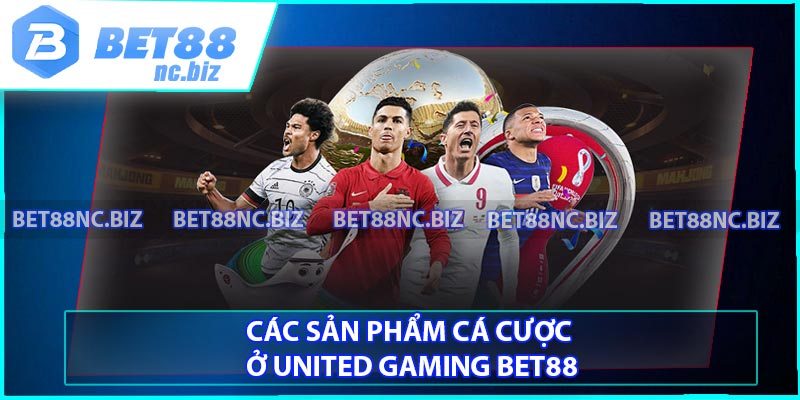 Các sản phẩm cá cược ở United Gaming BET88