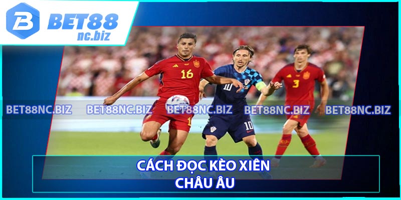 Cách đọc kèo xiên Châu Âu
