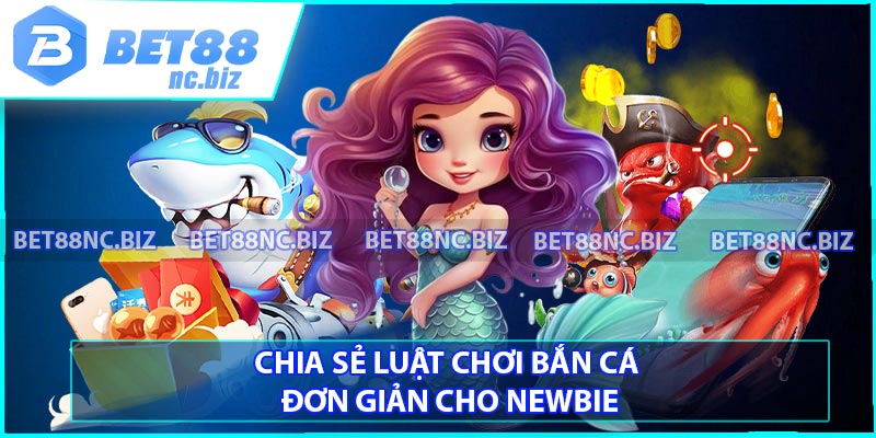 Chia sẻ luật chơi bắn cá đơn giản cho newbie