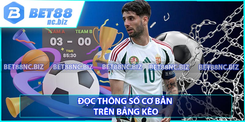 Đọc thông số cơ bản trên bảng kèo