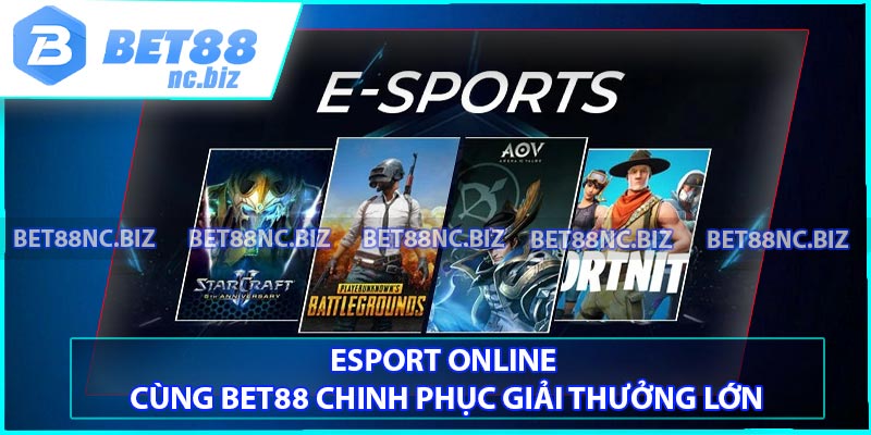 Esport Online - Cùng BET88 Chinh Phục Giải Thưởng Lớn