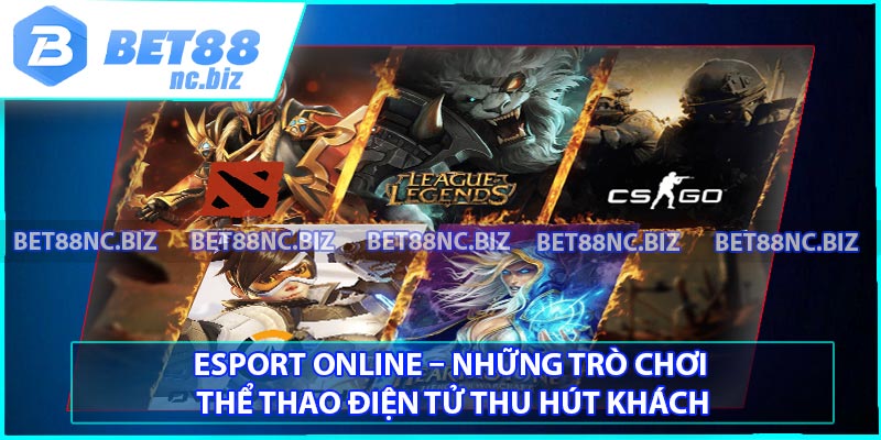 Esport online – Những trò chơi thể thao điện tử thu hút khách