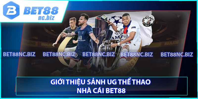 Giới thiệu sảnh UG thể thao nhà cái BET88