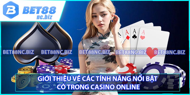 Giới thiệu về các tính năng nổi bật có trong Casino online