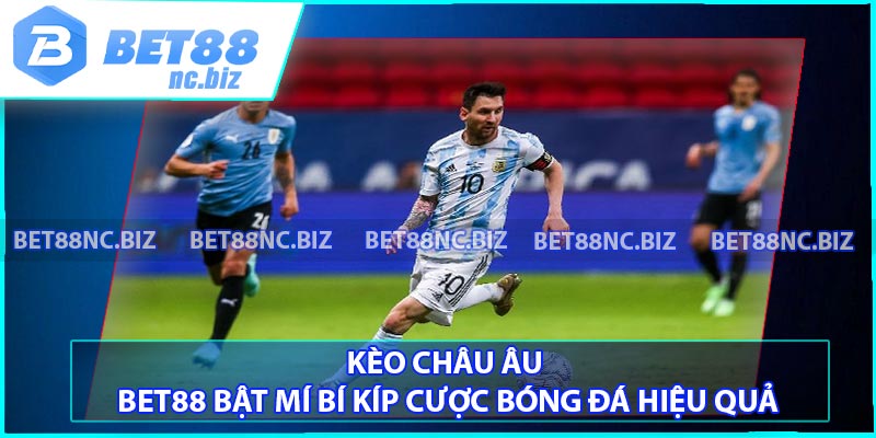 Kèo Châu Âu - BET88 Bật Mí Bí Kíp Cược Bóng Đá Hiệu Quả