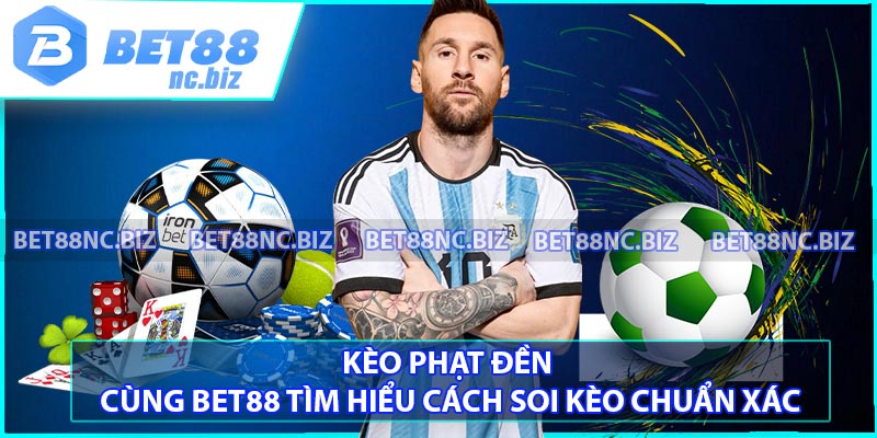 Kèo Phạt Đền - Cùng BET88 Tìm Hiểu Cách Soi Kèo Chuẩn Xác