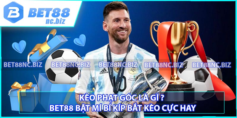 Kèo Phạt Góc Là Gì ? BET88 Bật Mí Bí Kíp Bắt Kèo Cực Hay