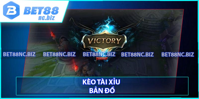 Kèo tài xỉu bản đồ