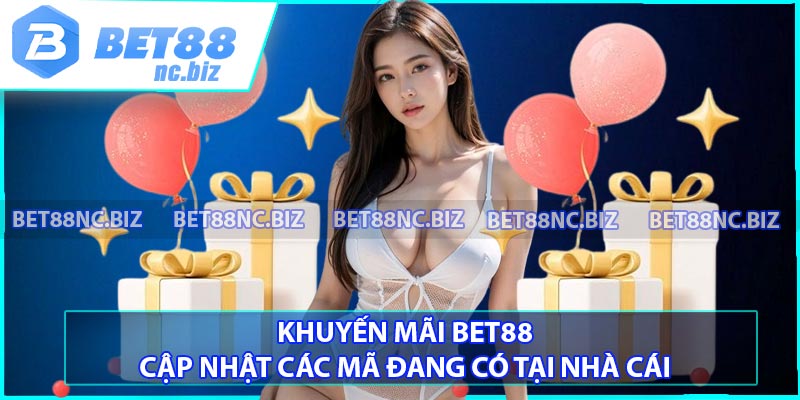 Khuyến Mãi BET88 - Cập Nhật Các Mã Đang Có Tại Nhà Cái
