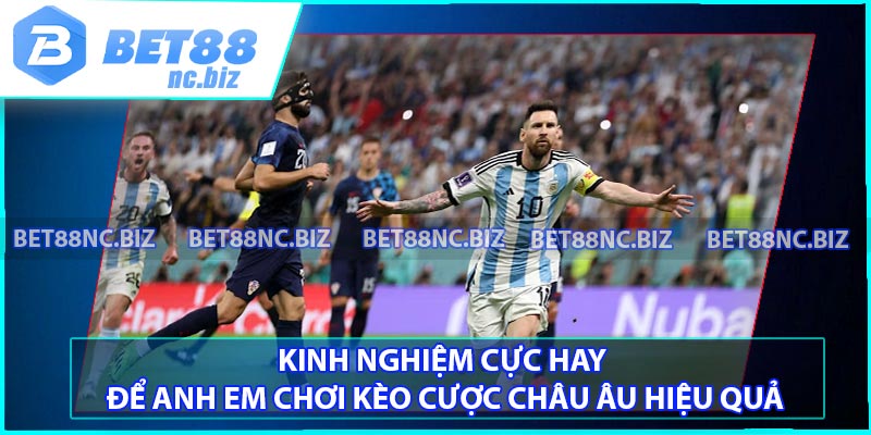 Kinh nghiệm cực hay để anh em chơi kèo cược châu Âu hiệu quả
