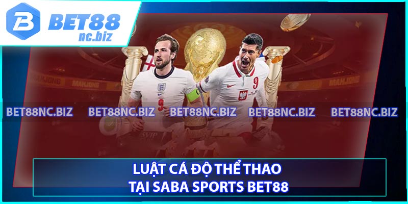 Luật cá độ thể thao tại Saba Sports BET88