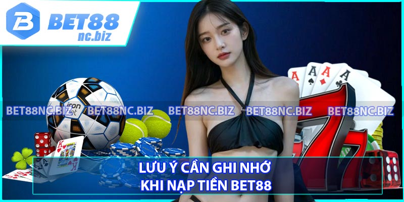 Lưu ý cần ghi nhớ khi nạp tiền BET88