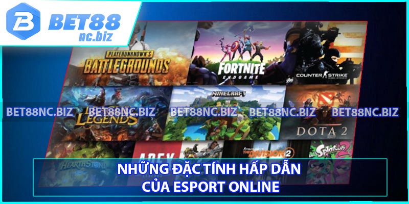 Những đặc tính hấp dẫn của Esport online