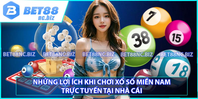 Những lợi ích khi chơi xổ số miền Nam trực tuyến tại nhà cái