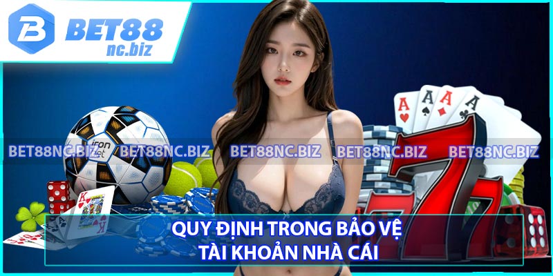 Quy định trong bảo vệ tài khoản nhà cái