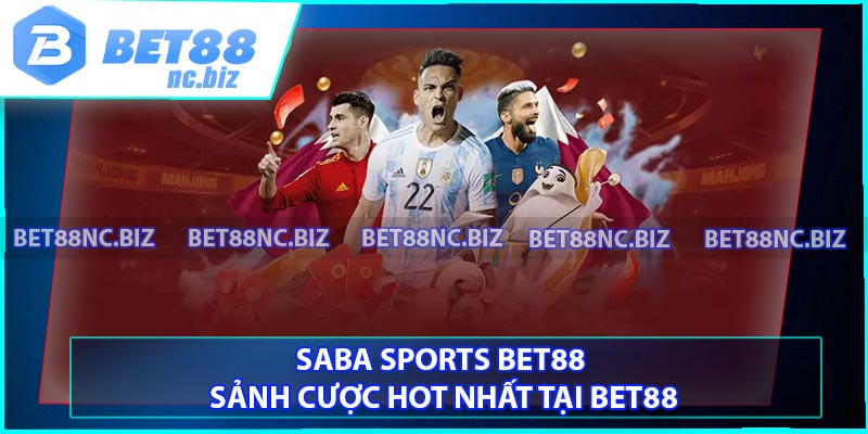 Saba Sports BET88 - Sảnh Cược Hot Nhất Tại BET88