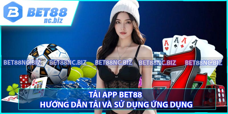 Tải App BET88 - Hướng Dẫn Tải Và Sử Dụng Ứng Dụng