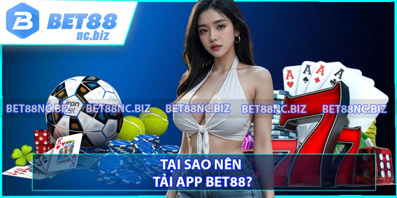 Tại Sao Nên Tải App BET88?