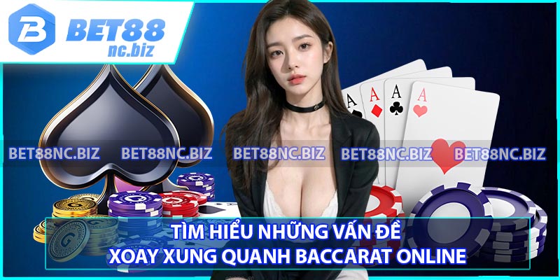 Tìm hiểu những vấn đề xoay xung quanh Baccarat online