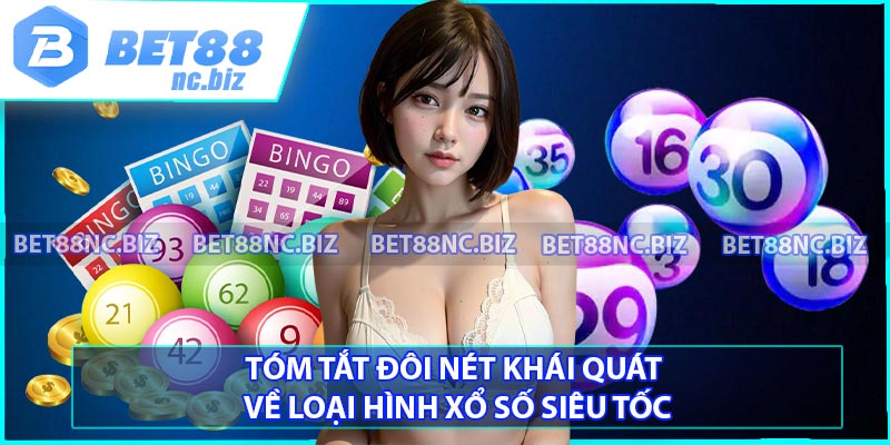 Tóm tắt đôi nét khái quát về loại hình xổ số siêu tốc