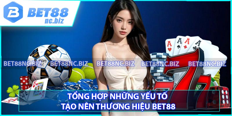 Tổng hợp những yếu tố tạo nên thương hiệu BET88