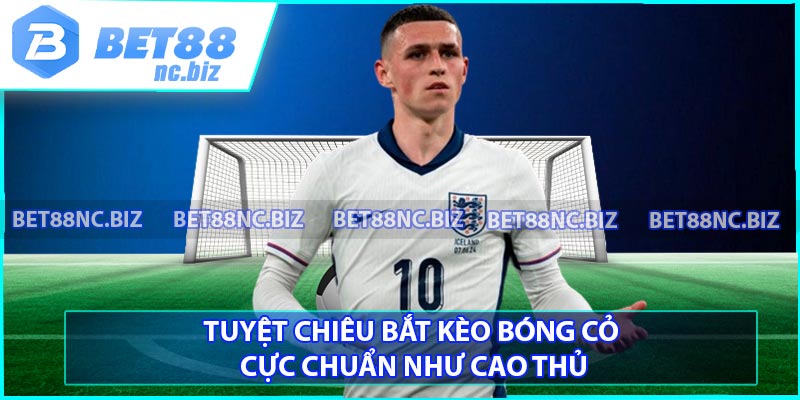 Tuyệt chiêu bắt kèo bóng cỏ cực chuẩn như cao thủ