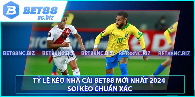 Tỷ Lệ Kèo Nhà Cái BET88 Mới Nhất 2024 - Soi Kèo Chuẩn Xác
