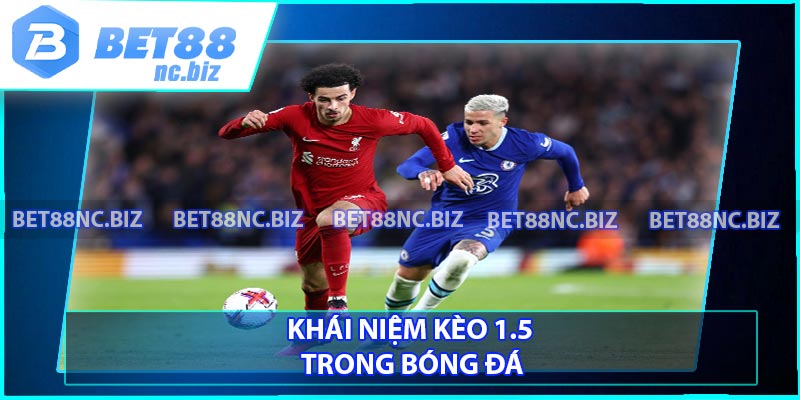 Khái niệm kèo 1.5 trong bóng đá