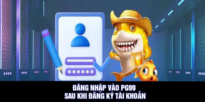 Đăng Nhập Vào PG99 Sau Khi Đăng Ký Tài Khoản