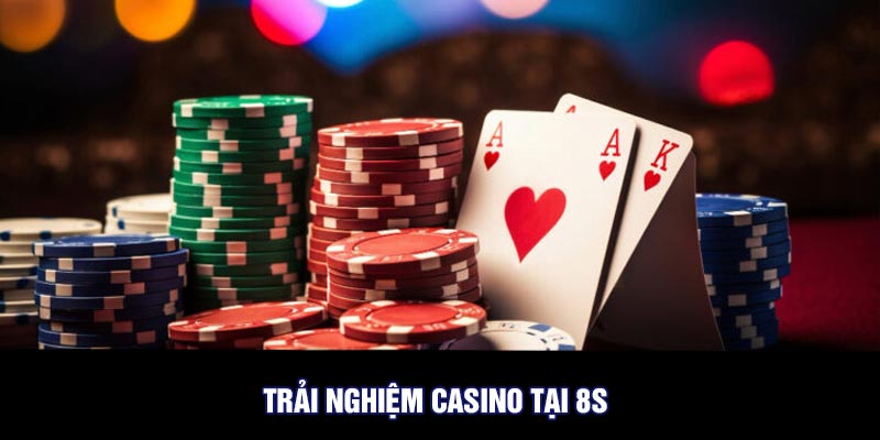 Trải nghiệm casino tại 8S