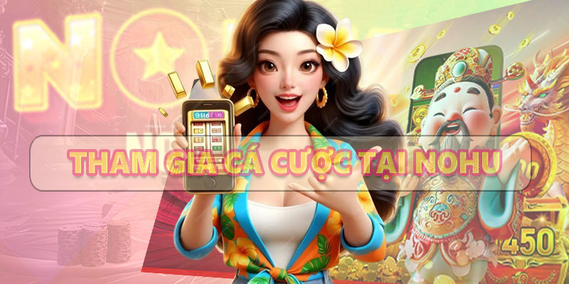 Chiến lược tham gia cá cược Nohu hiệu