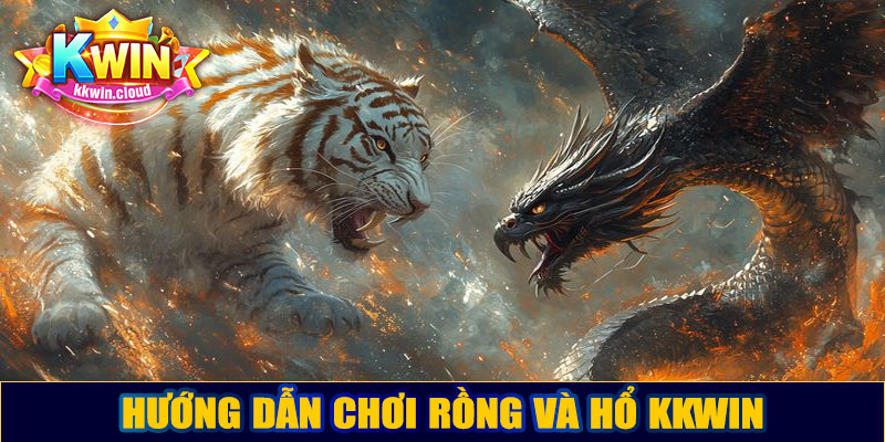 Hướng dẫn chơi Rồng và Hổ Kkwin