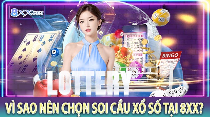 Vì sao nên chọn soi cầu xổ số tại 8XX?